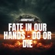 Fate in Our Hands Do or Die Single