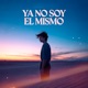 Ya No Soy el Mismo Single