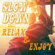 Slow Down Relax and Enjoy