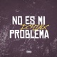 No Es Mi Problema Single