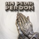 Sin Pedir Perdón Single