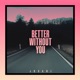 Better Without You Single