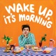 Wake Up It s Morning