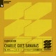 Charlie Goes Bananas Single