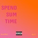 Spend sum time feat RAY RAY Single