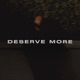 Deserve More The Weekend Single