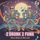 2 Drunk 2 Funk Single