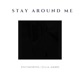 Stay Around Me Single