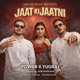 Jaat Ki Jaatni feat YUGRAJ Shehanshah Single