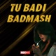Tu badi Badmash Single