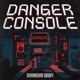 Danger Console