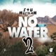 No Water 2