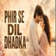 Phir Se Dil Dhadka Single