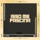 Isso Me Fascina feat DJ BM PROD Single