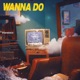 Wanna Do Single