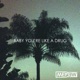 Baby You re Like a Drug Single