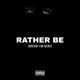 Rather Be feat Lil Man Kazh Zhottaz Single