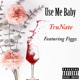 Use Me Baby feat Figgz Single