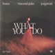 What You Do feat joegarratt Single