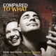 Compared to What