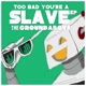 Too Bad You re a Slave EP