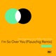 I m So Over You Flauschig Remix Single