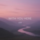 With You Here Single