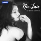 Na Jaa Single