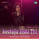 Justuju Jiski Thi Single