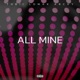 All Mine feat Lomax Archy Single