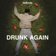 Drunk Again Single