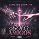 Solo Amigos feat facedd5 concretobakano Reque Glowkyy LB Single