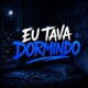 Eu Tava Dormindo Single