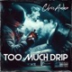 Too Much Drip Single