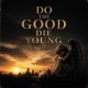 Do the Good Die Young Single