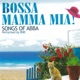Bossa Mamma Mia Songs of ABBA