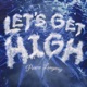 Let s Get High Single