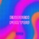ENOUGH FOR YOU feat heyysevy Zephi KIYXSHI Single