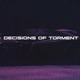DECISIONS OF TORMENT Single