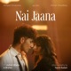 Nai Jaana Single