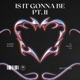 Is It Gonna Be Pt II Single