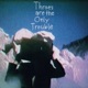 Throes Are the Only Trouble