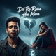 Dil Ro Raha Hai Mera Single