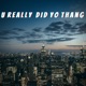 U Really Did Yo Thang feat Shawn Foxx Shalae Single