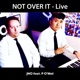 NOT OVER IT feat P O Mal Live Version Single