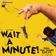 WAIT A MINUTE Single