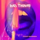 Bad Things Single