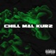 Chill Mal Kurz Single