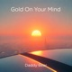 Gold On Your Mind Single