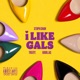 I Like Gals feat Treepz Godillac Single